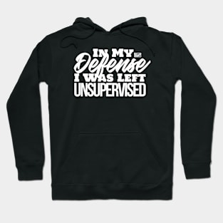 Funny In My Defense Left Unsupervised Trouble Maker Gag Wht Hoodie